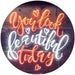 You Look Beautiful Today LED Neon Light Sign - Way Up Gifts