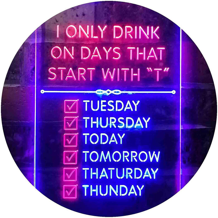 Only Drink on Days Start with T Bar Decor LED Neon Light Sign - Way Up Gifts