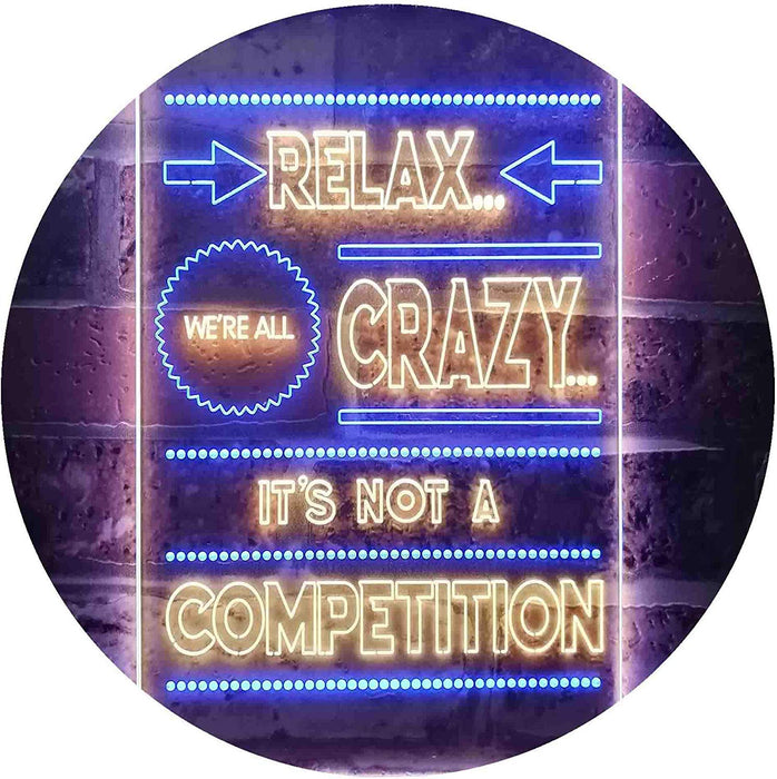 Relax We're Crazy Not a Competition LED Neon Light Sign - Way Up Gifts