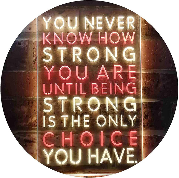 Never Know How Strong Until Strong Only Choice LED Neon Light Sign - Way Up Gifts