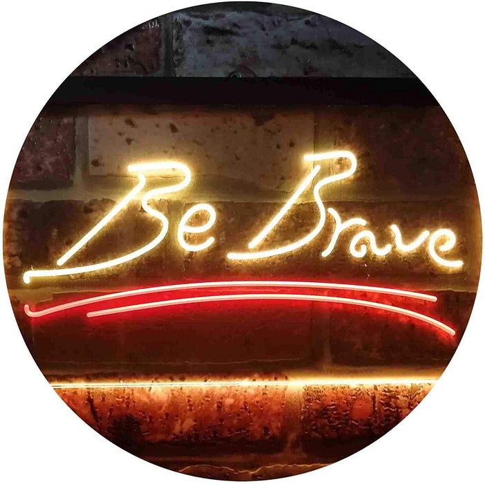 Be Brave LED Neon Light Sign - Way Up Gifts