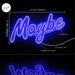 Maybe Text Quote Ultra-Bright LED Neon Sign - Way Up Gifts