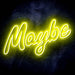 Maybe Text Quote Ultra-Bright LED Neon Sign - Way Up Gifts