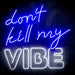 Don't Kill My Vibe Ultra-Bright LED Neon Sign - Way Up Gifts