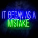 It Began As A Mistake Ultra-Bright LED Neon Sign - Way Up Gifts