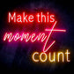 Make This Moment Count Ultra-Bright LED Neon Sign - Way Up Gifts
